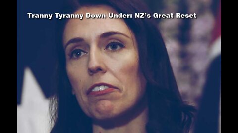 Tranny Tyranny Down Under: New Zealand's Great Reset