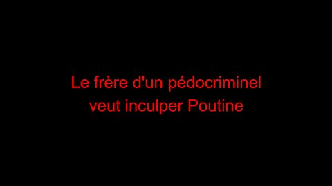 Le frère d'un pédocriminel veut inculper Poutine