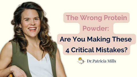 The Wrong Protein Powder: Are You Making These 4 Critical Mistakes? | Dr. Patricia Mills, MD