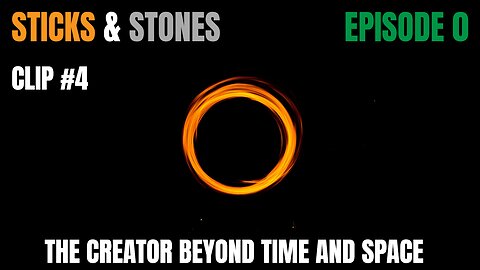 EPISODE 0 - CLIP #4 - The Creator Beyond Time & Space
