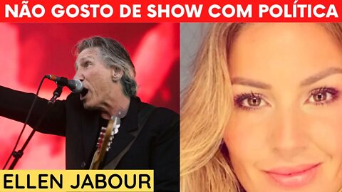 ELLEN JABOUR | NÃO GOSTO DE SHOW COM POLÍTICA