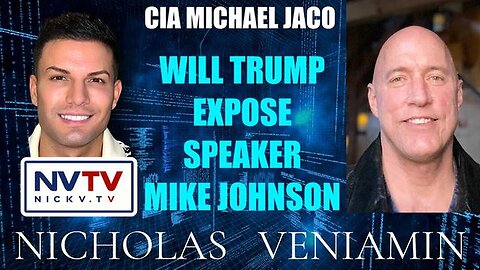 CIA Michael Jaco Discusses Will Trump Expose Speaker Mike Johnson with Nicholas Veniamin