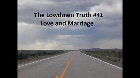 The Lowdown Truth #41: Love and Marriage