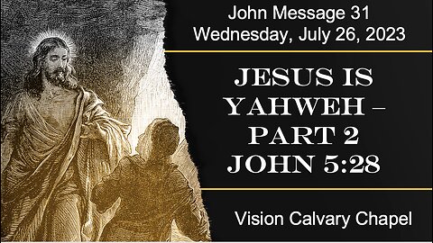 Jesus is Yahweh - Part 2 | The Book of John 5:28