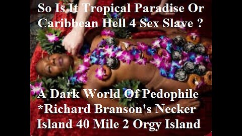 Dark World Of Pedophile Richard Branson's Necker Island 40 Miles Away Orgy Island