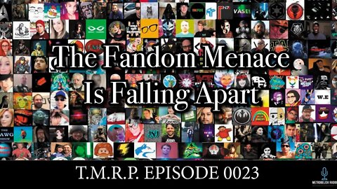 The Fandom Menace Is Falling Apart||TMRP Episode 0023