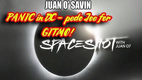Juan O' Savin Unveils Shocking: PANIC in D.C - pedo Joe for GITMO!