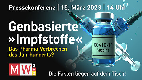 MWGFD-Pressekonferenz vom 15.03.23 - Genbasierte „Impfstoffe“-Das Pharmaverbrechen des Jahrhunderts?