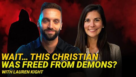 Wait… this Christian was freed from DEMONS? with Lauren Kight