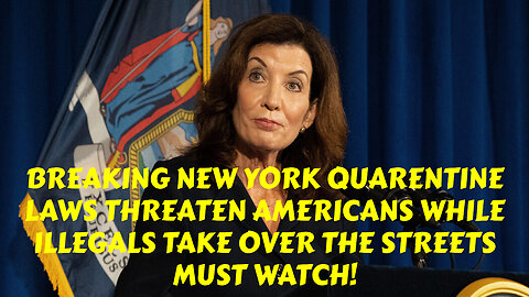 BREAKING NEW YORK QUARANTINE LAWS THREATEN AMERICANS WHILE ILLEGALS TAKE OVER THE STREETS MUST WATCH