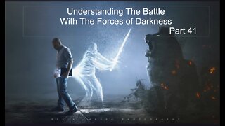 Understanding The Battle With The Forces of Darkness - Part 41