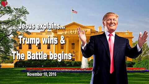 November 10, 2016 🇺🇸 JESUS SAYS... Trump wins and the Battle begins!