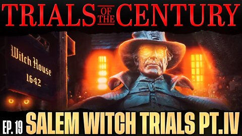 Trials of the Century (Ep. 19): The Salem Witch Trials [Part 4]