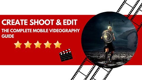 The Complete Mobile Videography Guide