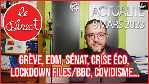 Direct 08 mars 23 : Grève, EDM, Sénat, Crise, Lockdown files/BBC, Covidisme...