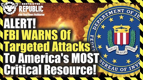 ALERT! FBI WARNS Of Targeted Attacks To America's MOST Critical Resource!