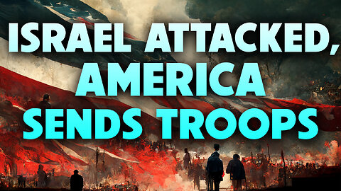 Is the Headline “Israel Attacked, America sends Troops” about to be Fulfilled? 04/07/2023