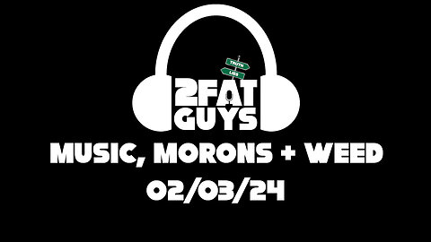 2 Fat Guys - Music, Morons & Weed
