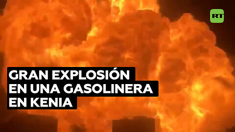 Varios muertos y más de 200 heridos tras una fuerte explosión en una gasolinera en Kenia