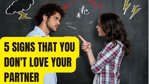 5 SIGNS THAT YOU DON'T LOVE YOUR PARTNER