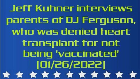 Jeff Kuhner interviews parents of DJ Ferguson, who was denied heart transplant for not being 'vaccinated' (aired: 01/26/2022)