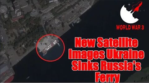 New Satellite Images Ukraine Sinks Russia's Ferry - World war 3