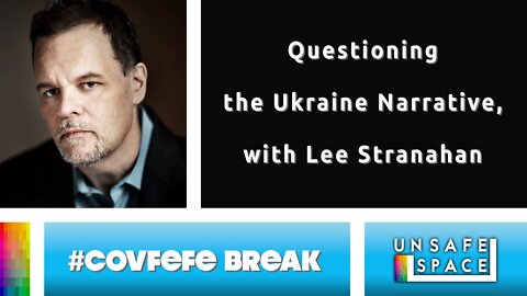 [#Covfefe Break] Questioning the Ukraine Narrative, with Lee Stranahan