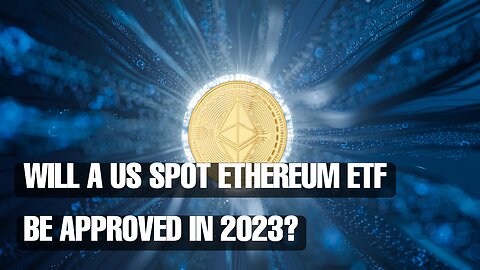Will a US spot Ethereum ETF be approved in 2023?
