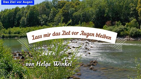 Lass mir das Ziel vor Augen bleiben (Helga Winkel)