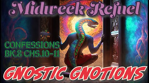 Gnostic Gnotions - Confessions Bk.8 Chs.10-11