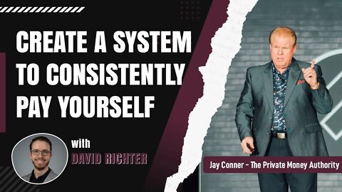 Create A System To Consistently Pay Yourself with David Richter & Jay Conner