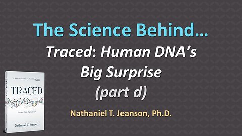 The Science Behind "Traced: Human DNA’s Big Surprise" (part d)