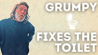 Grumpy Fixes the Toilet