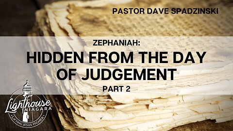 Zephaniah: Hidden From The Day Of Judgement - Pastor Dave Spadzinski