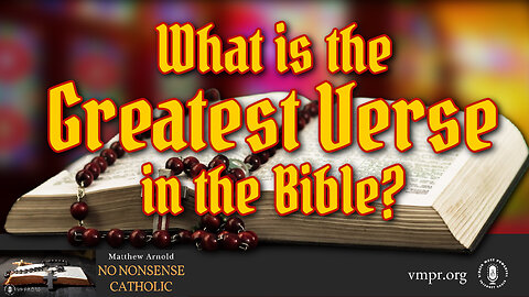 11 Mar 24, No Nonsense Catholic: What Is the Greatest Verse in the Bible?