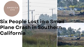 Six People Lost in a Small Plane Crash in Southern California