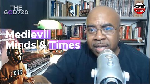 Medieval Minds & Times with The God 720 Pt 1