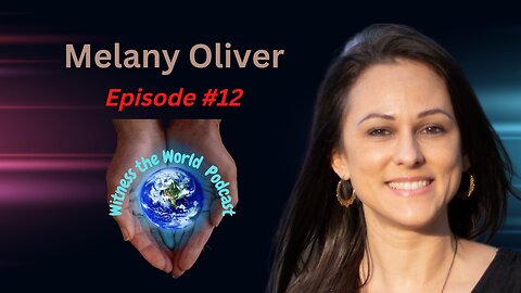 Living with an Open Heart | Melany Oliver | Witness the World Podcast Episode 12