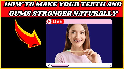 How To Make Your Teeth And Gums Stronger Naturally