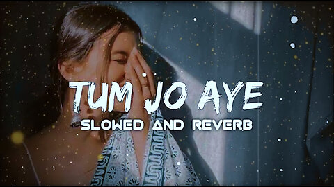 TUM JO AAYE - ( Slowed + reverb ) - Rahat Fateh Ali Khan - Tulsi Kumar - LOFI BEATS