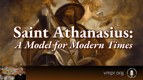 15 May 24, The Bishop Strickland Hour: Saint Athanasius: A Model for Modern Times