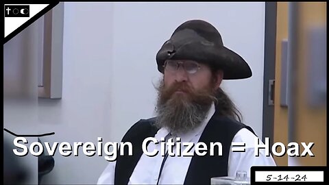 Sovereign Citizen = Hoax - 5-14-2024