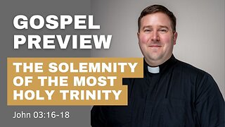 Gospel Preview -The Solemnity of the Most Holy Trinity Sunday