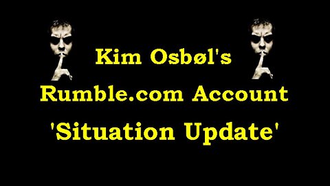 Kim Osbøl's Rumble.com Account 'Situation Update' (Part 4) [26.11.2023]