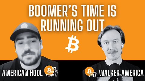 BOOMER'S TIME IS RUNNING OUT - Walker with American Hodl (THE Bitcoin Podcast - CLIP)