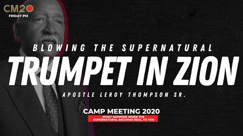 Blowing the Supernatural Trumpet in Zion | Apostle Leroy Thompson Sr.