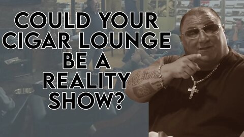 Could Your Cigar Lounge Be a Reality Show?