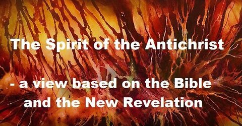 The Spirit of the Antichrist - a view based on the Bible and the New Revelation