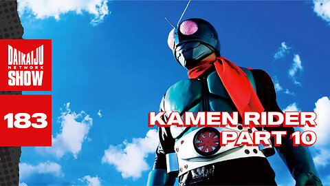 DKN Show | 183: Kamen Rider - Part 10