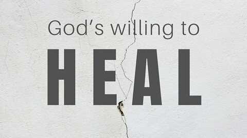 God's Willing to Heal
